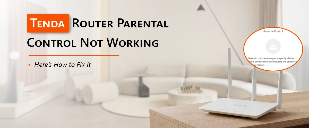 Tenda Router Parental Control Not Working? Here’s How to Fix It