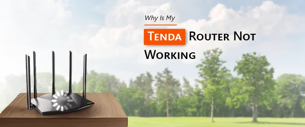 Why Is My Tenda Router Not Working​?
