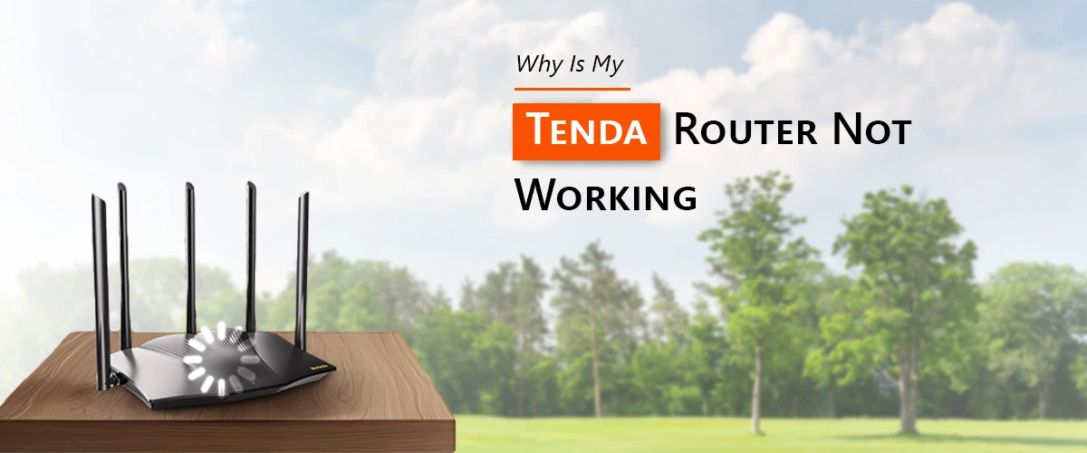 Why Is My Tenda Router Not Working​?